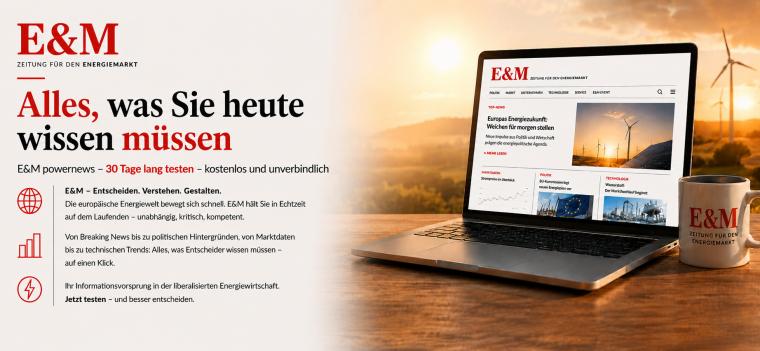 Energie & Management > In Eigener Sache - Testen Sie uns &minus; E&M powernews: Alles, was Sie heute wissen müssen